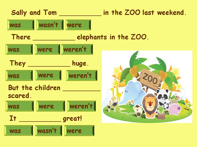 wasn’t was were was weren’t were There __________ elephants in the ZOO. wasn’t were